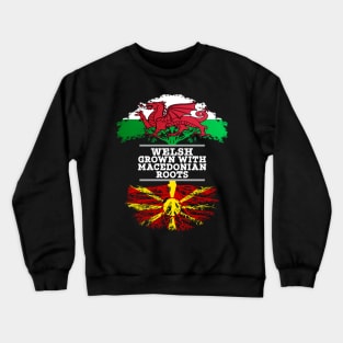 Welsh Grown With Macedonian Roots - Gift for Macedonian With Roots From Macedonia Crewneck Sweatshirt